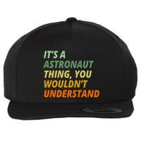 It's A Astronaut Thing You Wouldn't Understand Wool Snapback Cap
