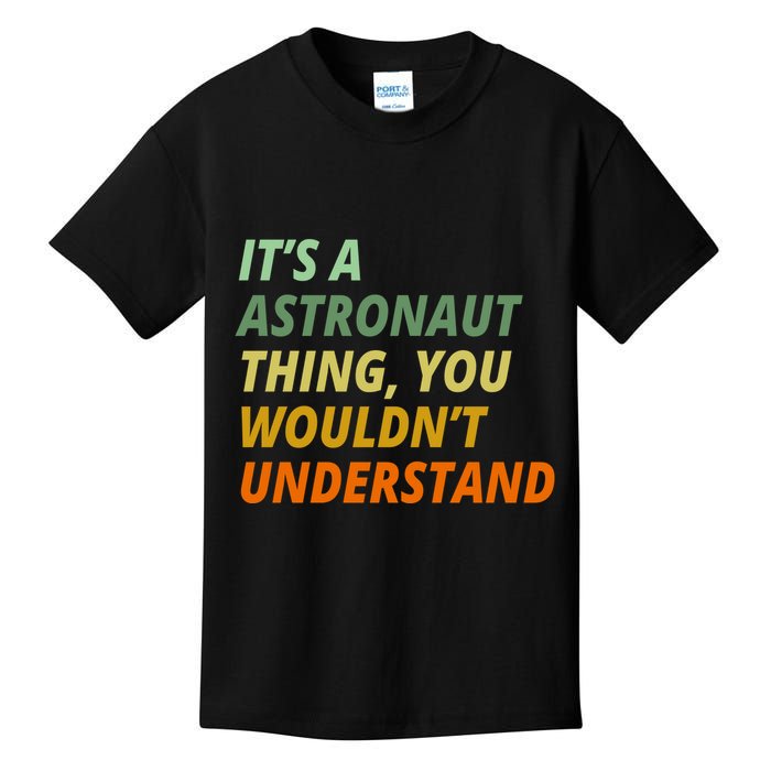 It's A Astronaut Thing You Wouldn't Understand Kids T-Shirt