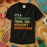 It's A Astronaut Thing You Wouldn't Understand Kids T-Shirt