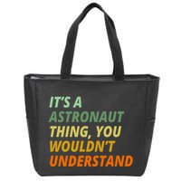It's A Astronaut Thing You Wouldn't Understand Zip Tote Bag