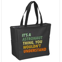 It's A Astronaut Thing You Wouldn't Understand Zip Tote Bag