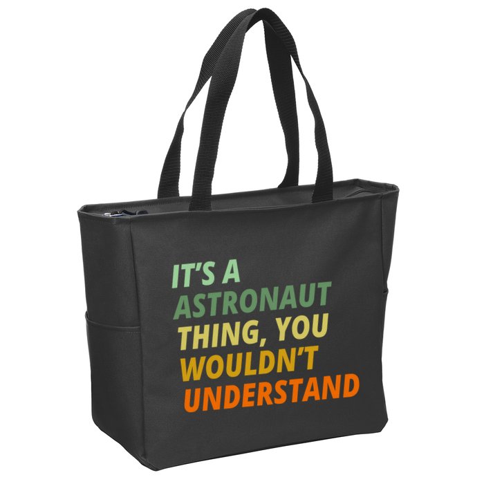 It's A Astronaut Thing You Wouldn't Understand Zip Tote Bag