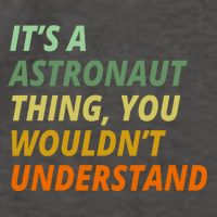 It's A Astronaut Thing You Wouldn't Understand Vector Backpack