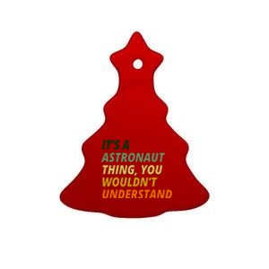 It's A Astronaut Thing You Wouldn't Understand Ceramic Tree Ornament