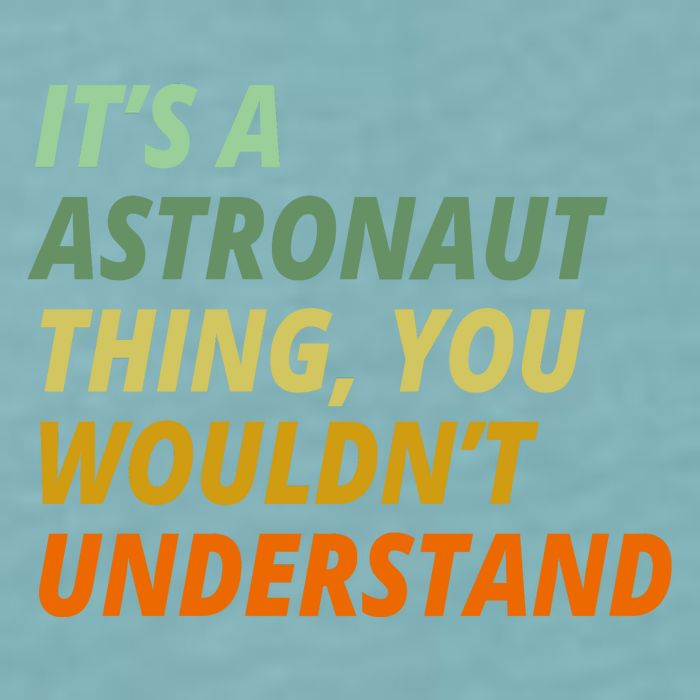 It's A Astronaut Thing You Wouldn't Understand Sueded Cloud Jersey T-Shirt