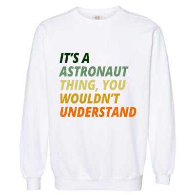 It's A Astronaut Thing You Wouldn't Understand Garment-Dyed Sweatshirt