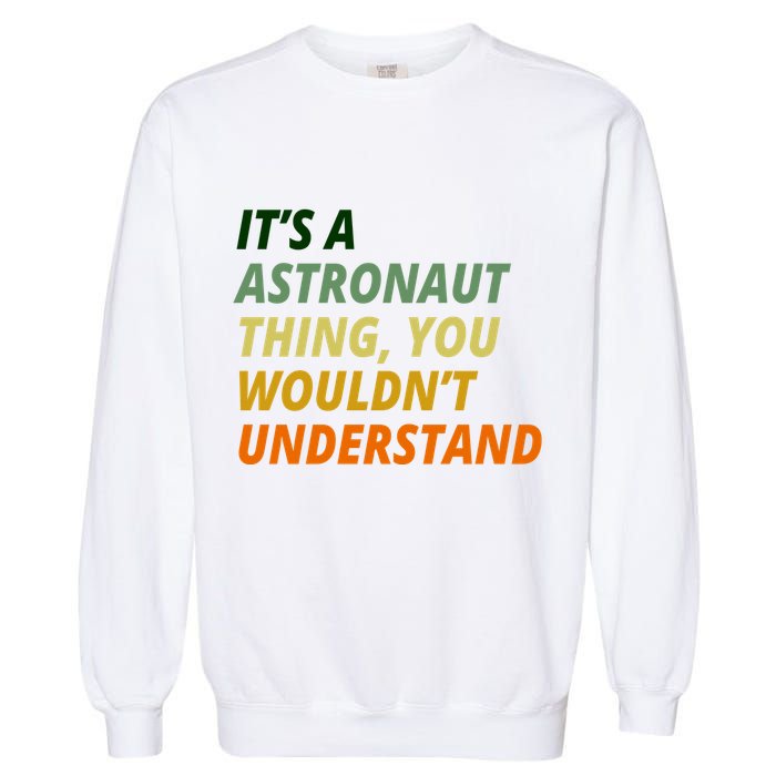 It's A Astronaut Thing You Wouldn't Understand Garment-Dyed Sweatshirt
