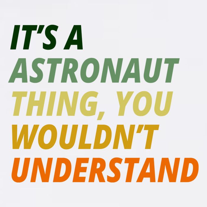 It's A Astronaut Thing You Wouldn't Understand Garment-Dyed Sweatshirt