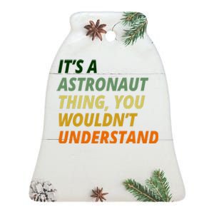 It's A Astronaut Thing You Wouldn't Understand Ceramic Bell Ornament