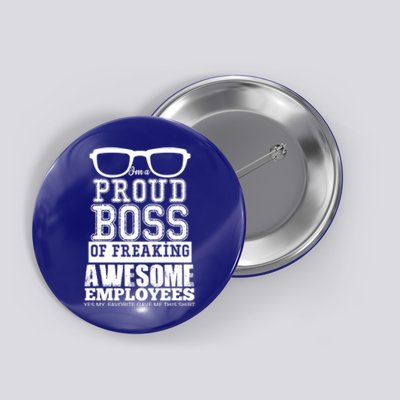 I Am A Proud Boss Of Freaking Awesome Employees Great Gift Button