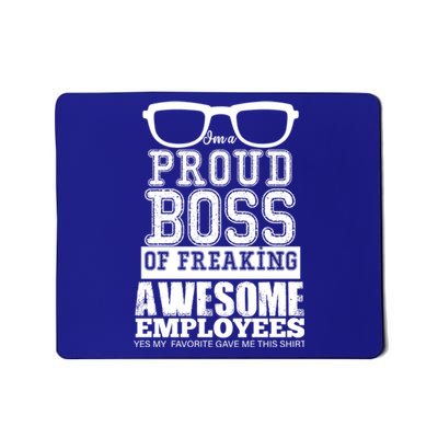 I Am A Proud Boss Of Freaking Awesome Employees Great Gift Mousepad