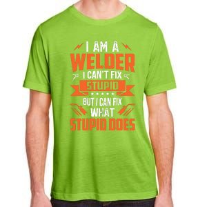 I Am A Welder I CanT Fix Stupid But I Can Fix What Stupid Adult ChromaSoft Performance T-Shirt