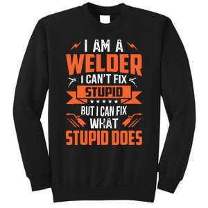 I Am A Welder I CanT Fix Stupid But I Can Fix What Stupid Sweatshirt