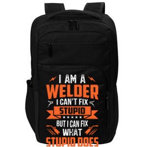 I Am A Welder I CanT Fix Stupid But I Can Fix What Stupid Impact Tech Backpack