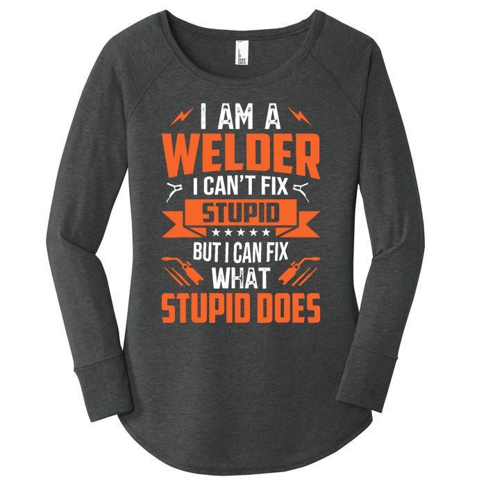 I Am A Welder I CanT Fix Stupid But I Can Fix What Stupid Women's Perfect Tri Tunic Long Sleeve Shirt