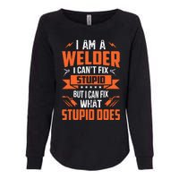 I Am A Welder I CanT Fix Stupid But I Can Fix What Stupid Womens California Wash Sweatshirt