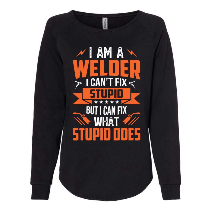 I Am A Welder I CanT Fix Stupid But I Can Fix What Stupid Womens California Wash Sweatshirt