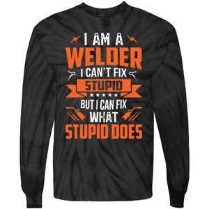 I Am A Welder I CanT Fix Stupid But I Can Fix What Stupid Tie-Dye Long Sleeve Shirt