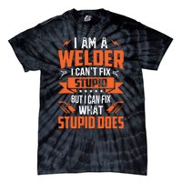 I Am A Welder I CanT Fix Stupid But I Can Fix What Stupid Tie-Dye T-Shirt