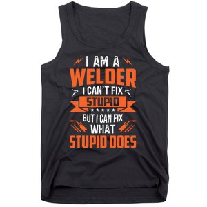 I Am A Welder I CanT Fix Stupid But I Can Fix What Stupid Tank Top