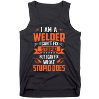 I Am A Welder I CanT Fix Stupid But I Can Fix What Stupid Tank Top