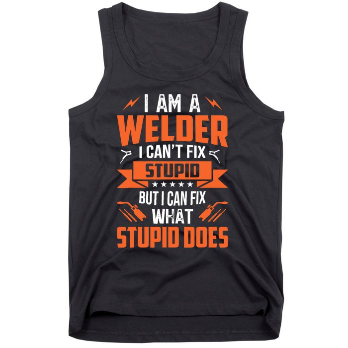 I Am A Welder I CanT Fix Stupid But I Can Fix What Stupid Tank Top