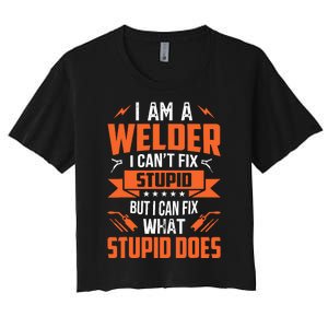 I Am A Welder I CanT Fix Stupid But I Can Fix What Stupid Women's Crop Top Tee