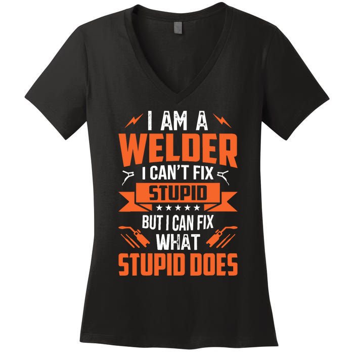 I Am A Welder I CanT Fix Stupid But I Can Fix What Stupid Women's V-Neck T-Shirt