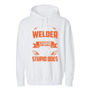 I Am A Welder I CanT Fix Stupid But I Can Fix What Stupid Garment-Dyed Fleece Hoodie