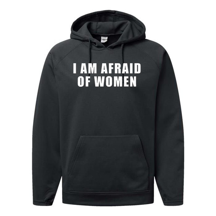 I Am Afraid Of Women Performance Fleece Hoodie