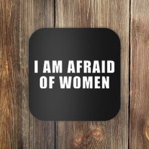 I Am Afraid Of Women Coaster