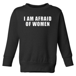 I Am Afraid Of Women Toddler Sweatshirt