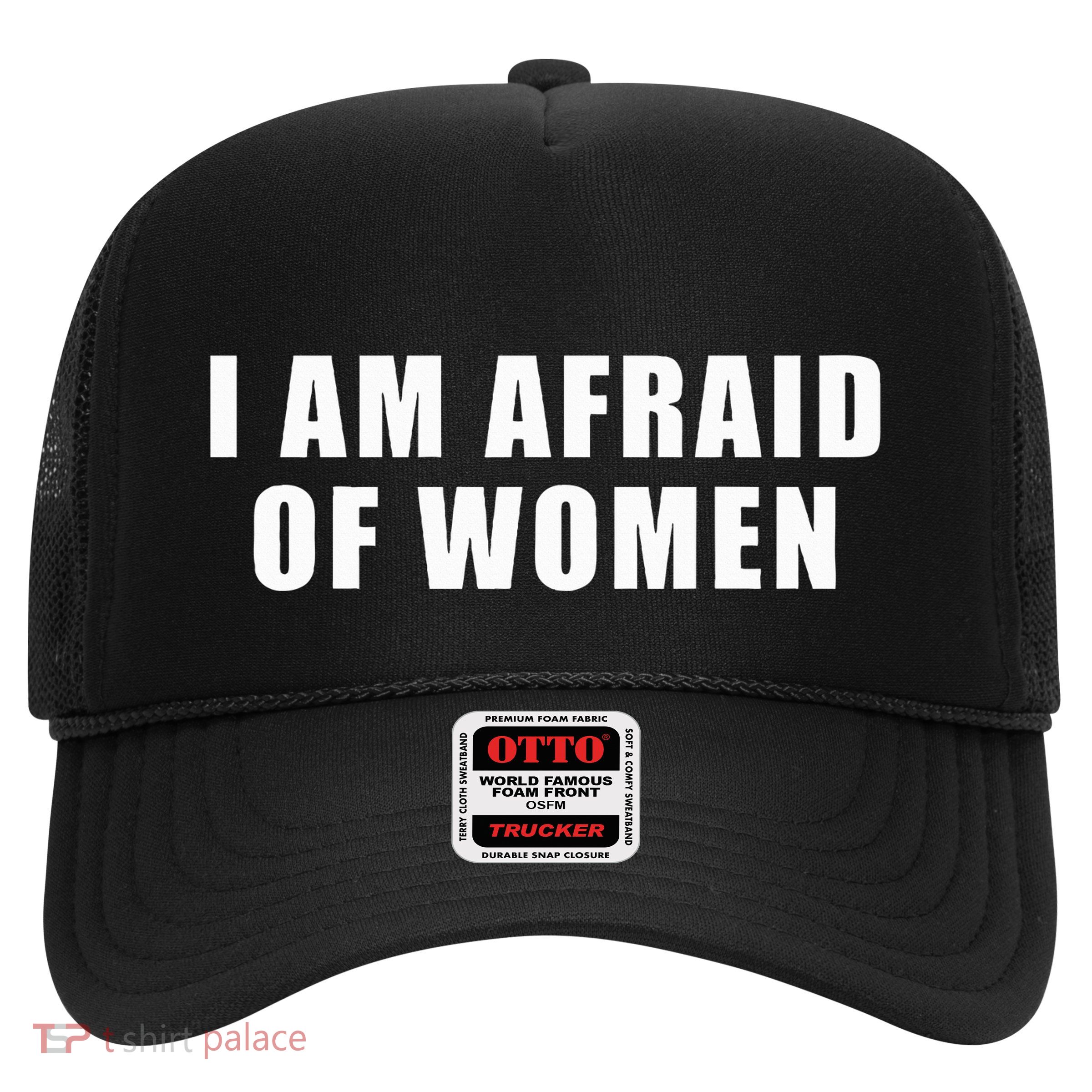 I Am Afraid Of Women Trucker Hat