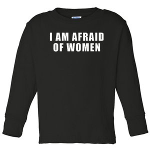 I Am Afraid Of Women Toddler Long Sleeve Shirt