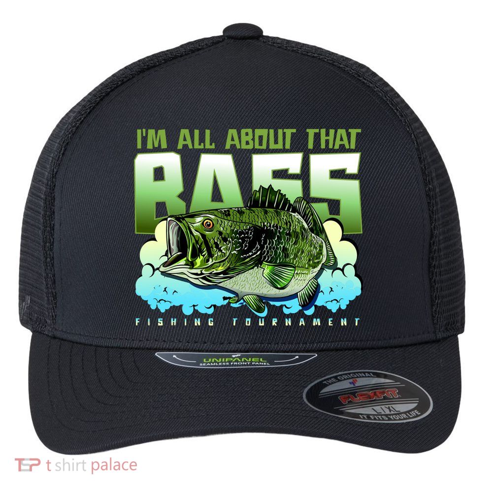 I Am All About That Bass Fishing Flexfit Unipanel Trucker Cap