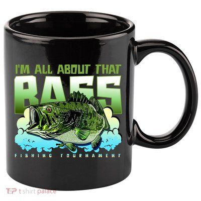 I Am All About That Bass Fishing 11oz C Handle Ceramic Mug