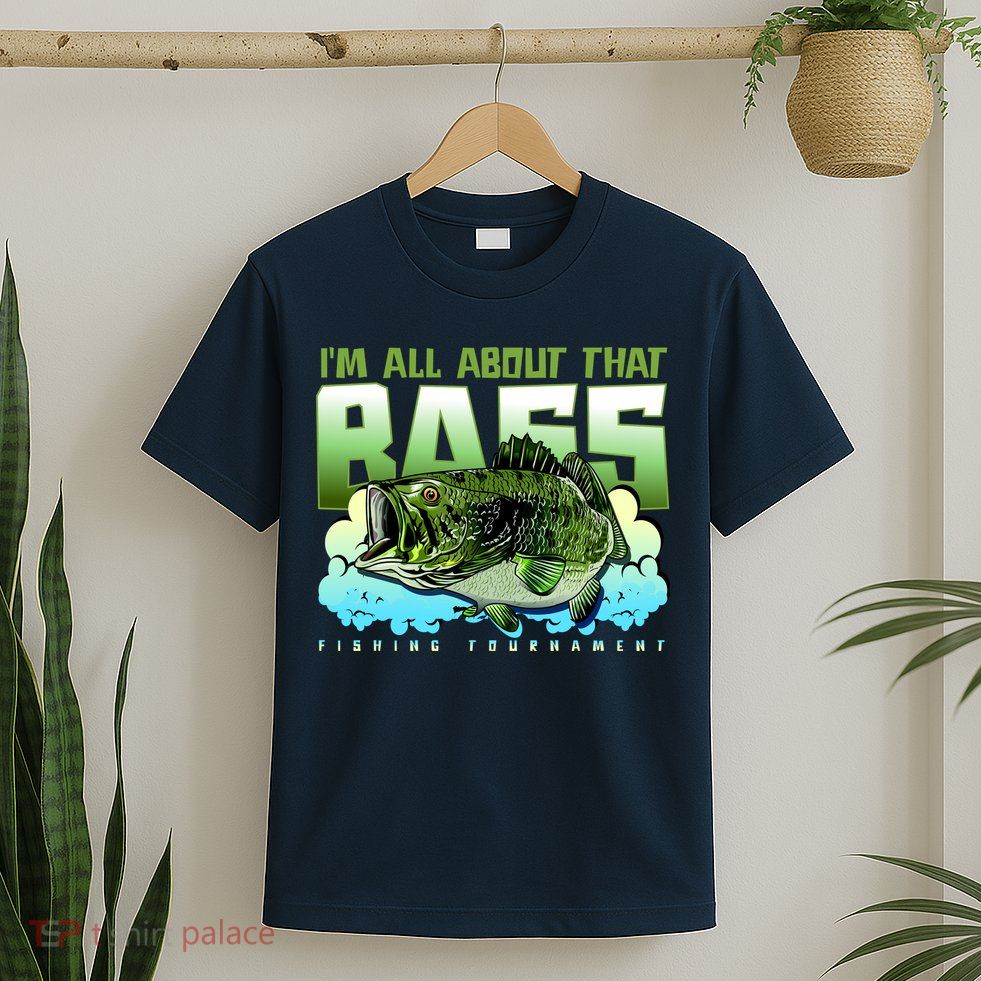 I Am All About That Bass Fishing T-Shirt