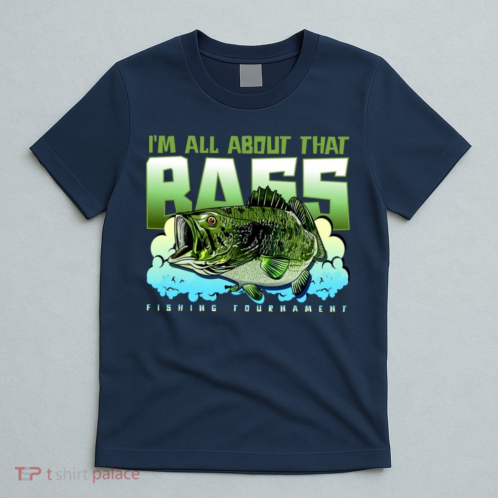 I Am All About That Bass Fishing T-Shirt