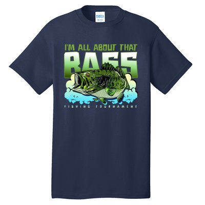 I Am All About That Bass Fishing Tall T-Shirt