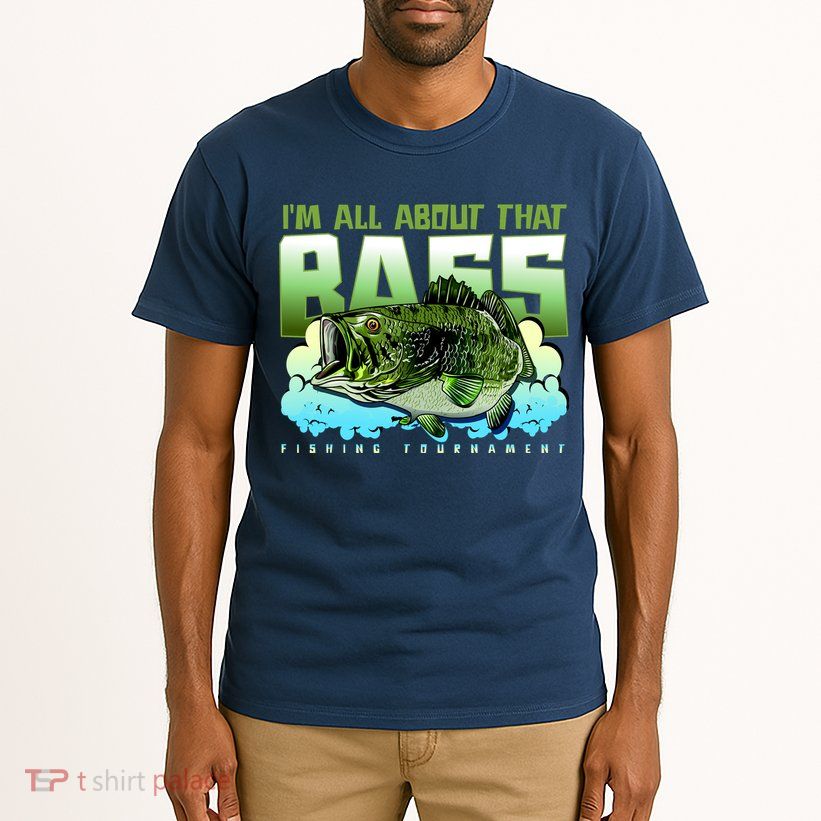 I Am All About That Bass Fishing Tall T-Shirt