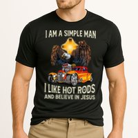 I Am A Simple Man I Like Hot Rods And Believe In Jesus Cooling Performance Crew T-Shirt