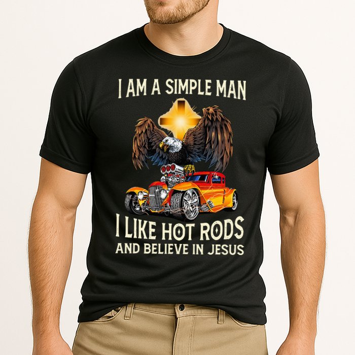 I Am A Simple Man I Like Hot Rods And Believe In Jesus Cooling Performance Crew T-Shirt