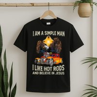 I Am A Simple Man I Like Hot Rods And Believe In Jesus T-Shirt