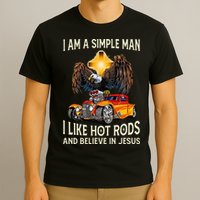 I Am A Simple Man I Like Hot Rods And Believe In Jesus T-Shirt