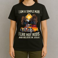 I Am A Simple Man I Like Hot Rods And Believe In Jesus T-Shirt