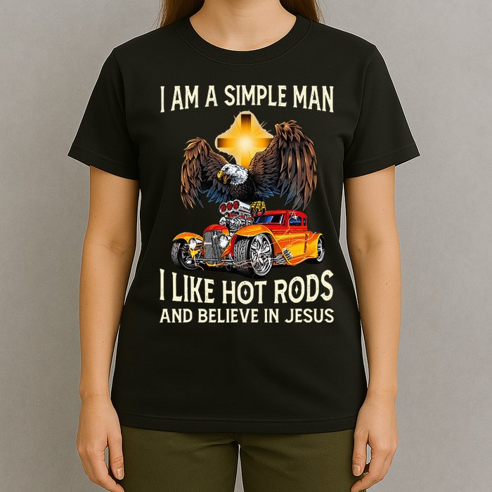 I Am A Simple Man I Like Hot Rods And Believe In Jesus T-Shirt