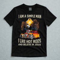 I Am A Simple Man I Like Hot Rods And Believe In Jesus T-Shirt