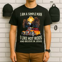I Am A Simple Man I Like Hot Rods And Believe In Jesus T-Shirt