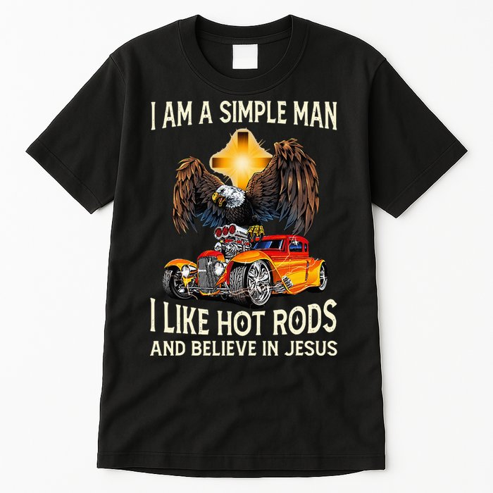 I Am A Simple Man I Like Hot Rods And Believe In Jesus Tall T-Shirt