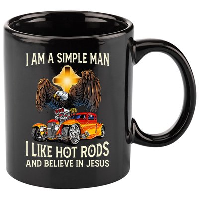 I Am A Simple Man I Like Hot Rods And Believe In Jesus 11oz C Handle Ceramic Mug